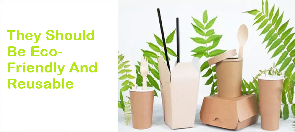 They Should Be Eco-Friendly And Reusable